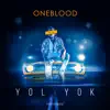 Oneblood - Yol Yok - Single